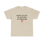 Sorry I'm Late My Dog Was Sitting On Me Tee in Sand, front view