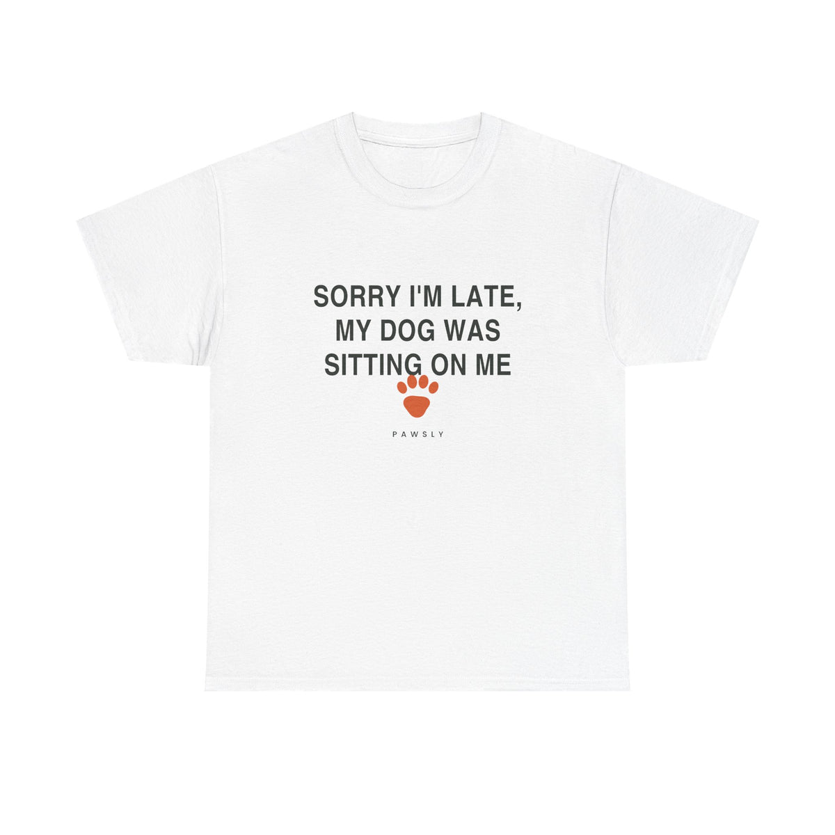 Sorry I'm Late My Dog Was Sitting On Me Tee in White, front view
